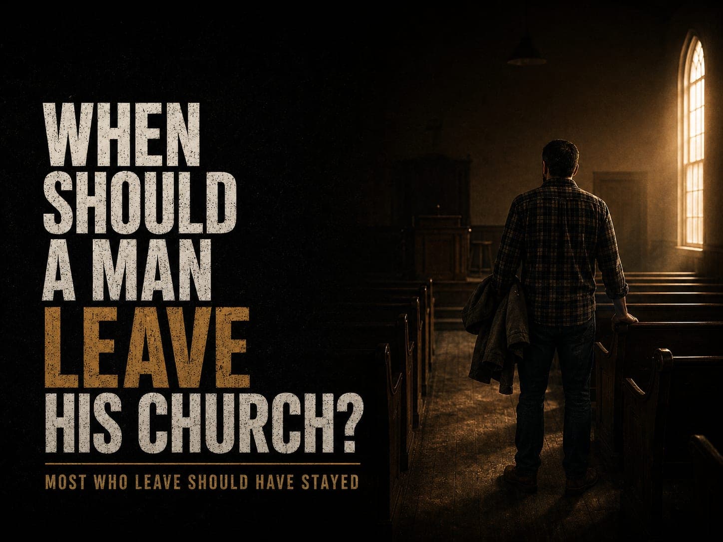 A man in flannel standing alone at the last pew of an emptying sanctuary, coat over his arm, facing a tall lit window, in the dark cinematic style of the series, with the words "When Should a Man Leave His Church?" set across the graphic.