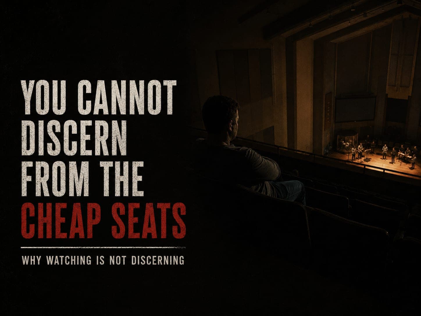 A man seated alone in a dark empty balcony high above a lit sanctuary floor where others are serving, in the dark cinematic style of the series, with the words "You Cannot Discern From the Cheap Seats" set across the graphic.