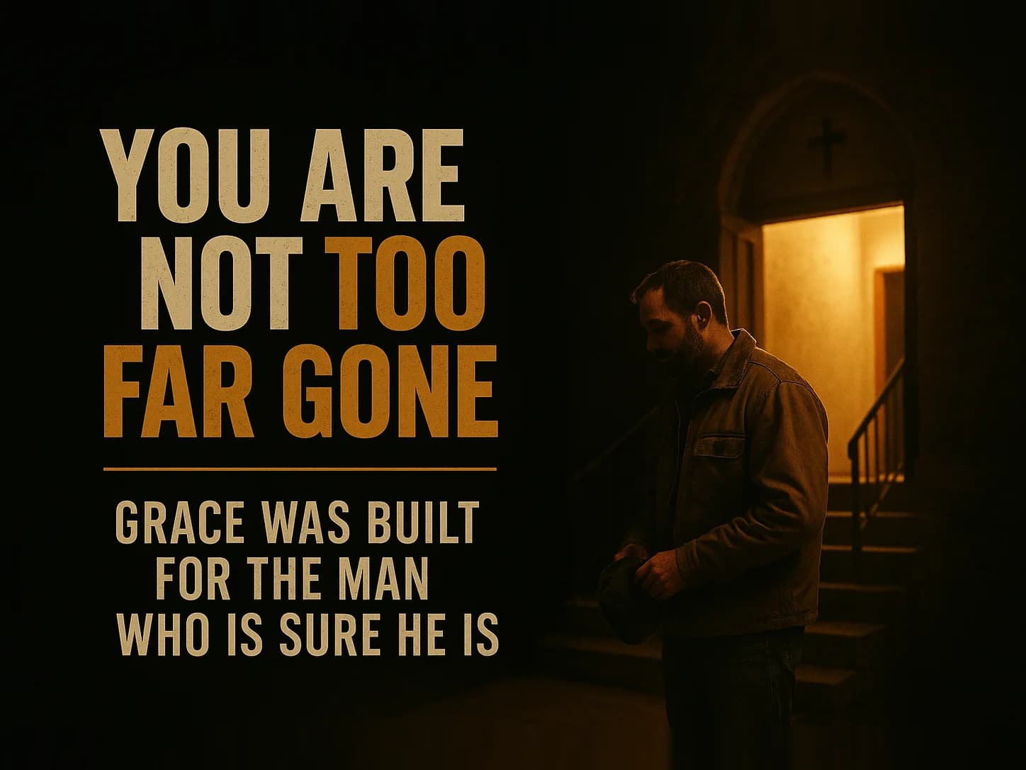 A man at the foot of lit church steps at night, cap held in both hands, the door standing open above him, in the dark cinematic style of the series, with the words "You Are Not Too Far Gone" set across the graphic.