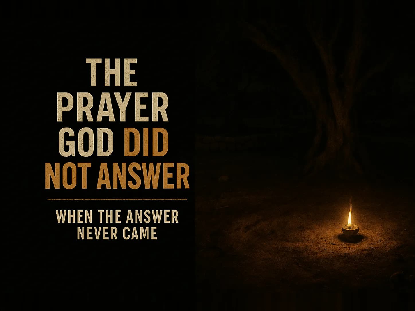 An olive grove at night with a single oil lamp on a rock lighting the ground where someone has knelt, in the dark cinematic style of the series, with the words "What Do You Do With a Prayer God Didn't Answer?" set across the graphic.