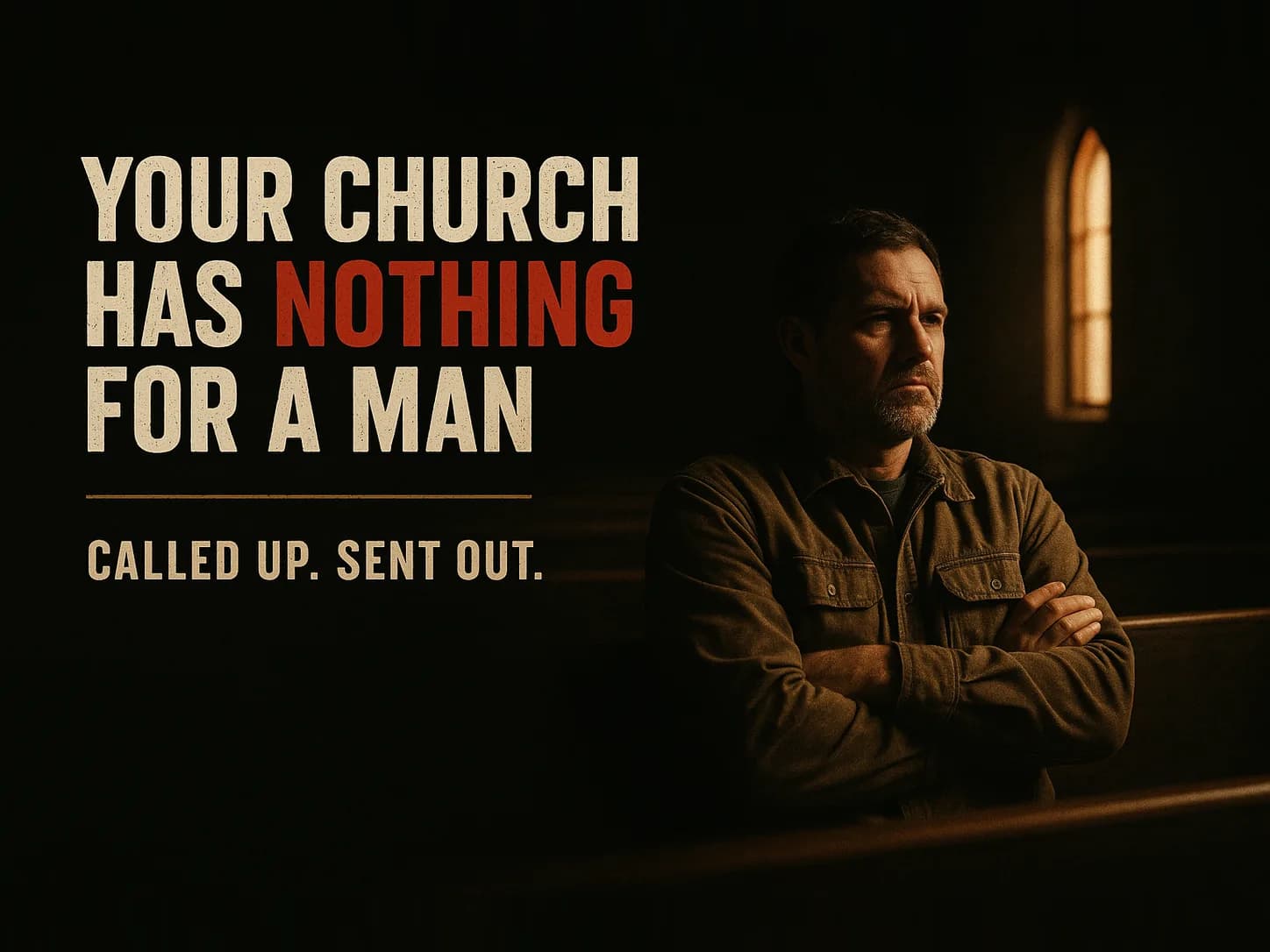 A working man in his forties sits alone in the back row of a dim, near-empty church sanctuary, arms folded across his chest, jaw set, staring at nothing, in the dark cinematic style of the series, with the words "Your Church Has Nothing for a Man" set across the graphic.