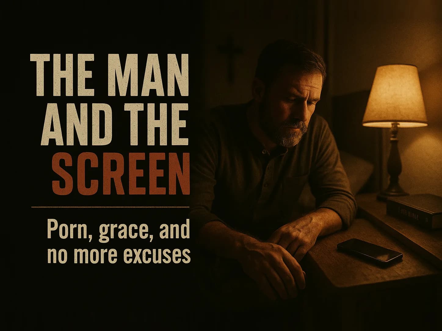 A phone lying face down on a nightstand at two in the morning in a dark bedroom, a man's hand resting near it, one dim lamp, in the dark cinematic style of the series, with the words "The Man and the Screen: Porn, Grace, and No More Excuses" set across the graphic.