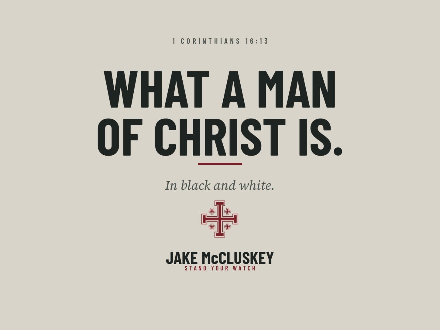 Cornerstone verse card, oxblood Jerusalem Cross on paper, 1 Corinthians 16:13: What a man of Christ is