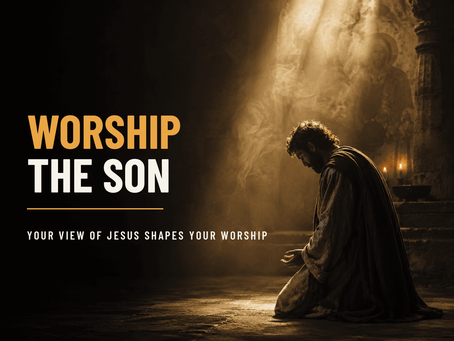 Title card for the post "Worship the Son: Your View of Jesus Determines Your Worship" from the Stand Firm Nicaea series.