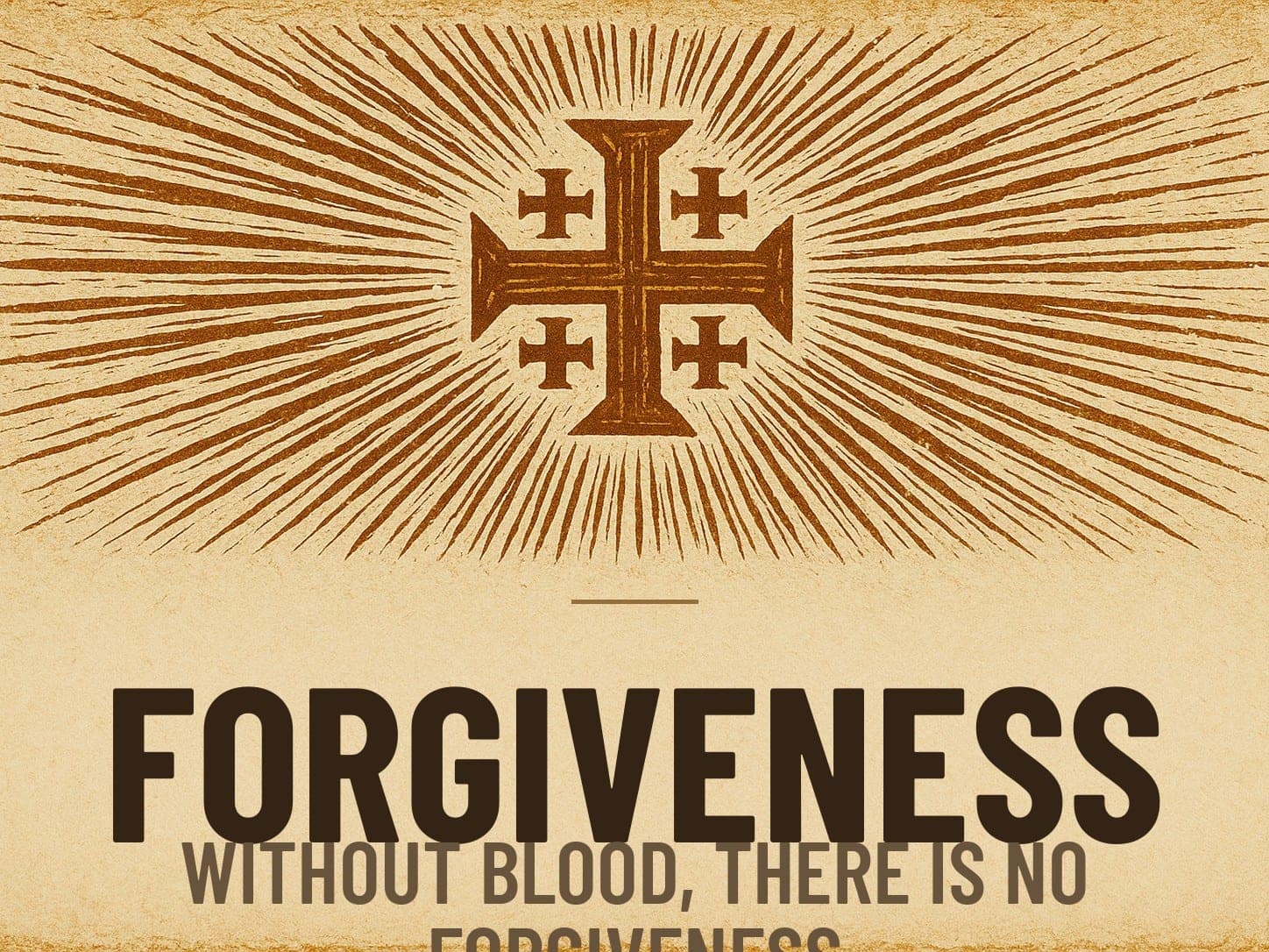 A carved woodcut print of a radiant Jerusalem Cross beneath the word Forgiveness, the series card for the post Without Blood, There Is No Forgiveness.