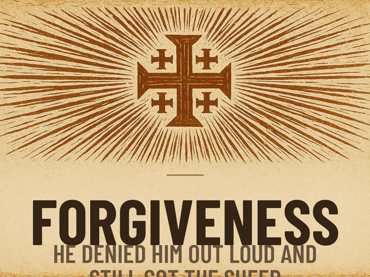A carved woodcut print of a radiant Jerusalem Cross beneath the word Forgiveness, the series card for the post He Denied Him Out Loud and Still Got the Sheep.