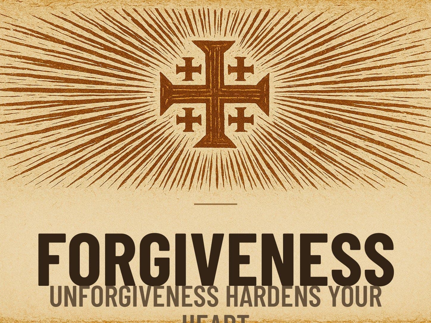 A carved woodcut print of a radiant Jerusalem Cross beneath the word Forgiveness, the series card for the post Unforgiveness Hardens Your Heart.