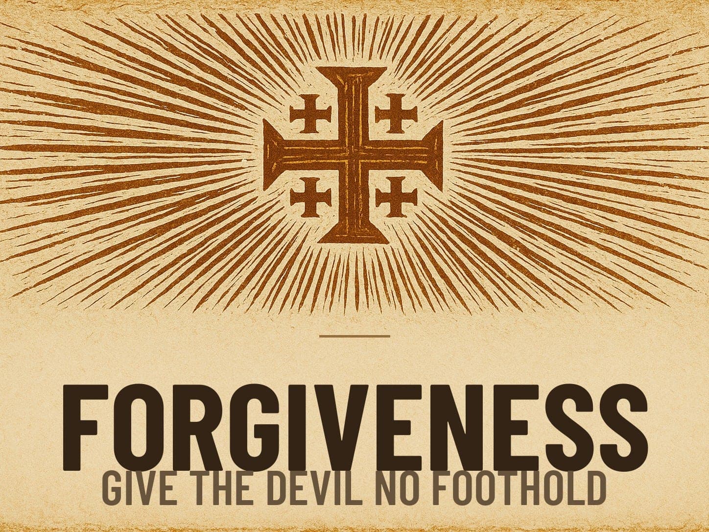 A carved woodcut print of a radiant Jerusalem Cross beneath the word Forgiveness, the series card for the post Give the Devil No Foothold.