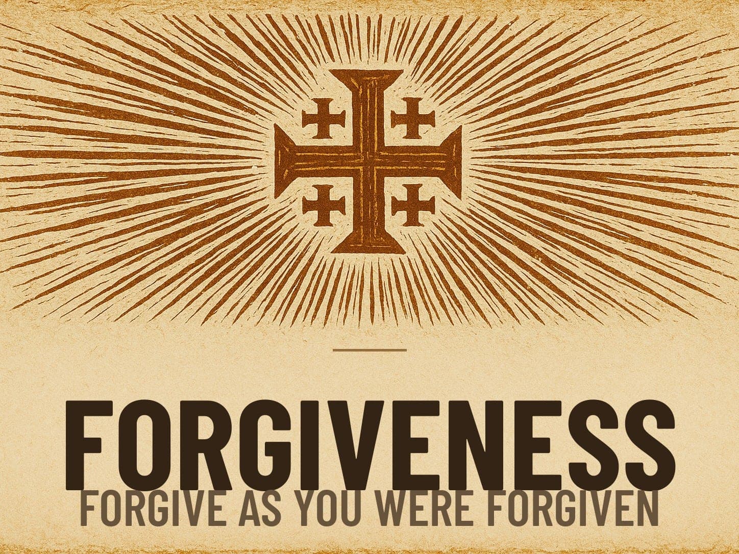 A carved woodcut print of a radiant Jerusalem Cross beneath the word Forgiveness, the series card for the post Forgive as You Were Forgiven.