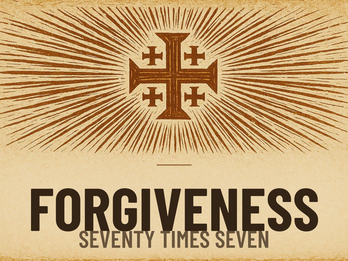 A carved woodcut print of a radiant Jerusalem Cross beneath the word Forgiveness, the series card for the post Seventy Times Seven.
