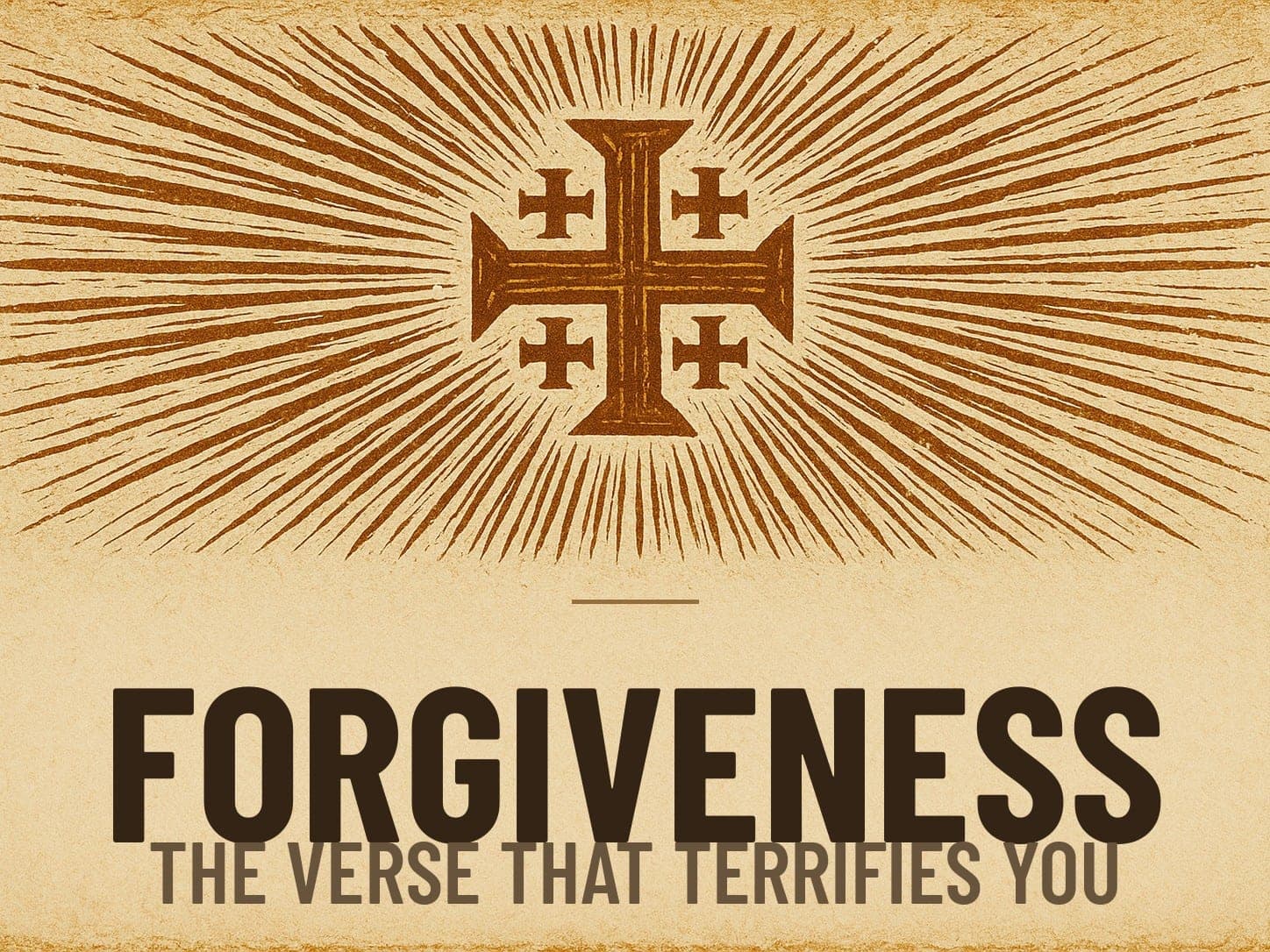 A carved woodcut print of a radiant Jerusalem Cross beneath the word Forgiveness, the series card for the post The Verse That Terrifies You.
