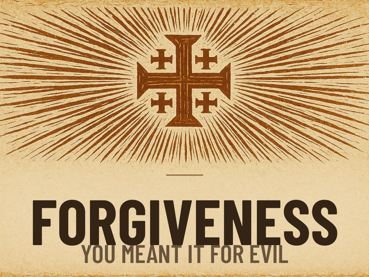 A carved woodcut print of a radiant Jerusalem Cross beneath the word Forgiveness, the series card for the post You Meant It for Evil.