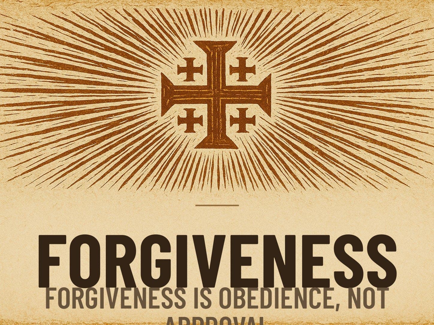 A carved woodcut print of a radiant Jerusalem Cross beneath the word Forgiveness, the series card for the post Forgiveness Is Obedience, Not Approval.