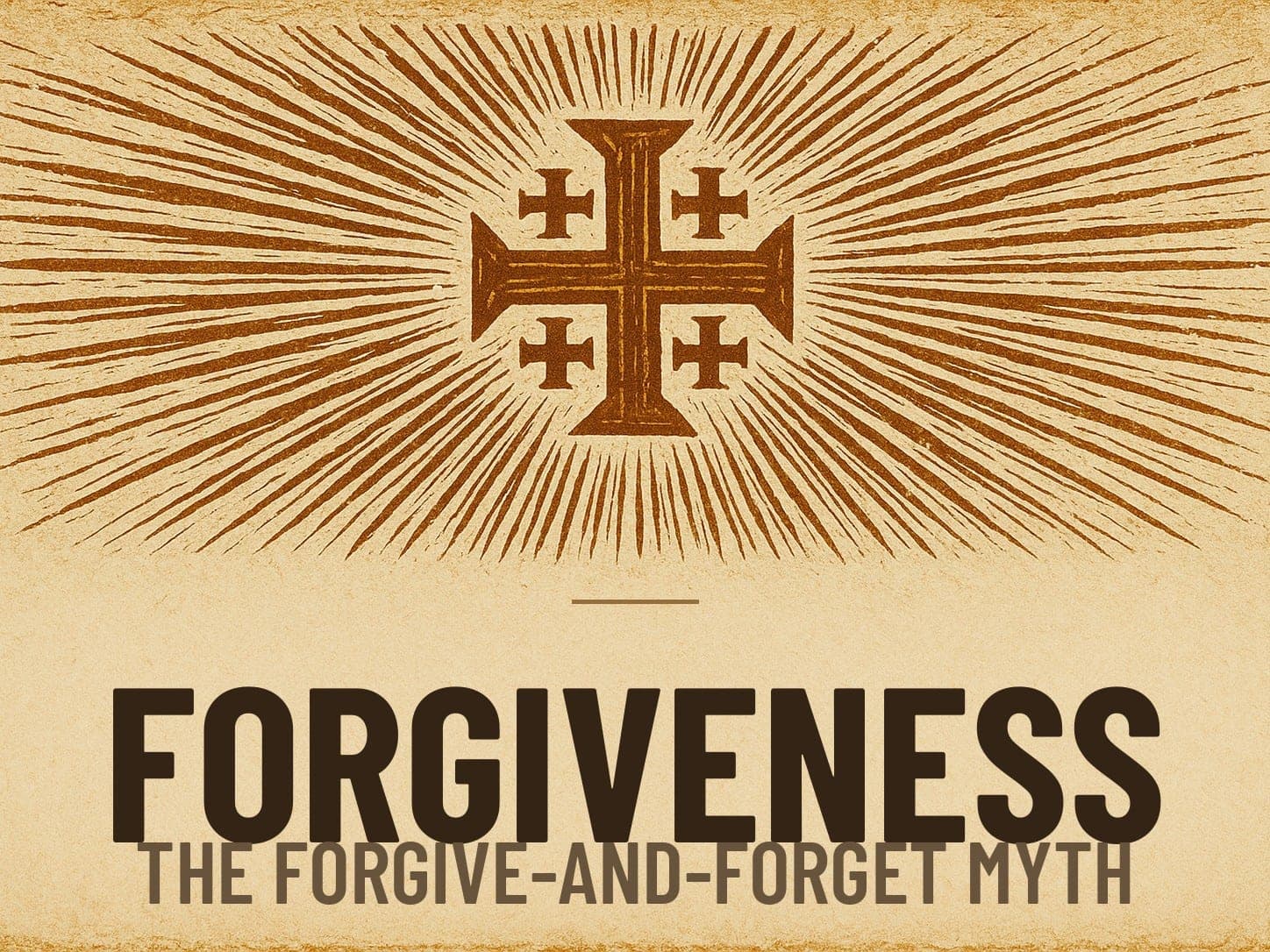 A carved woodcut print of a radiant Jerusalem Cross beneath the word Forgiveness, the series card for the post The Forgive-and-Forget Myth.
