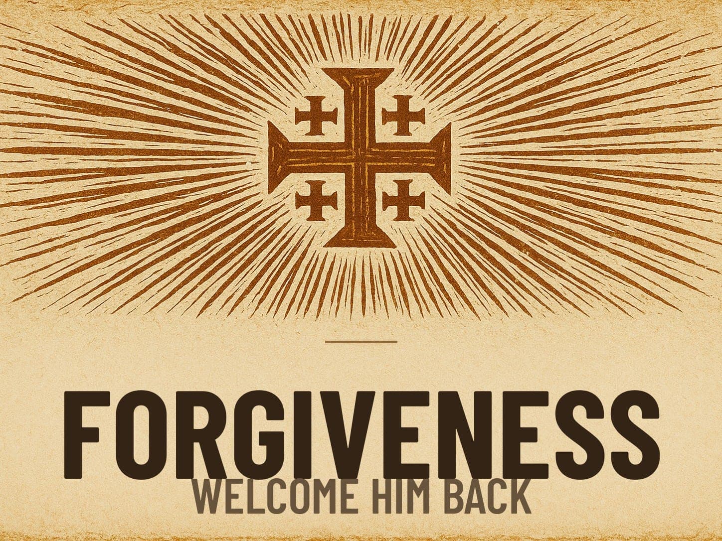 A carved woodcut print of a radiant Jerusalem Cross beneath the word Forgiveness, the series card for the post Welcome Him Back.