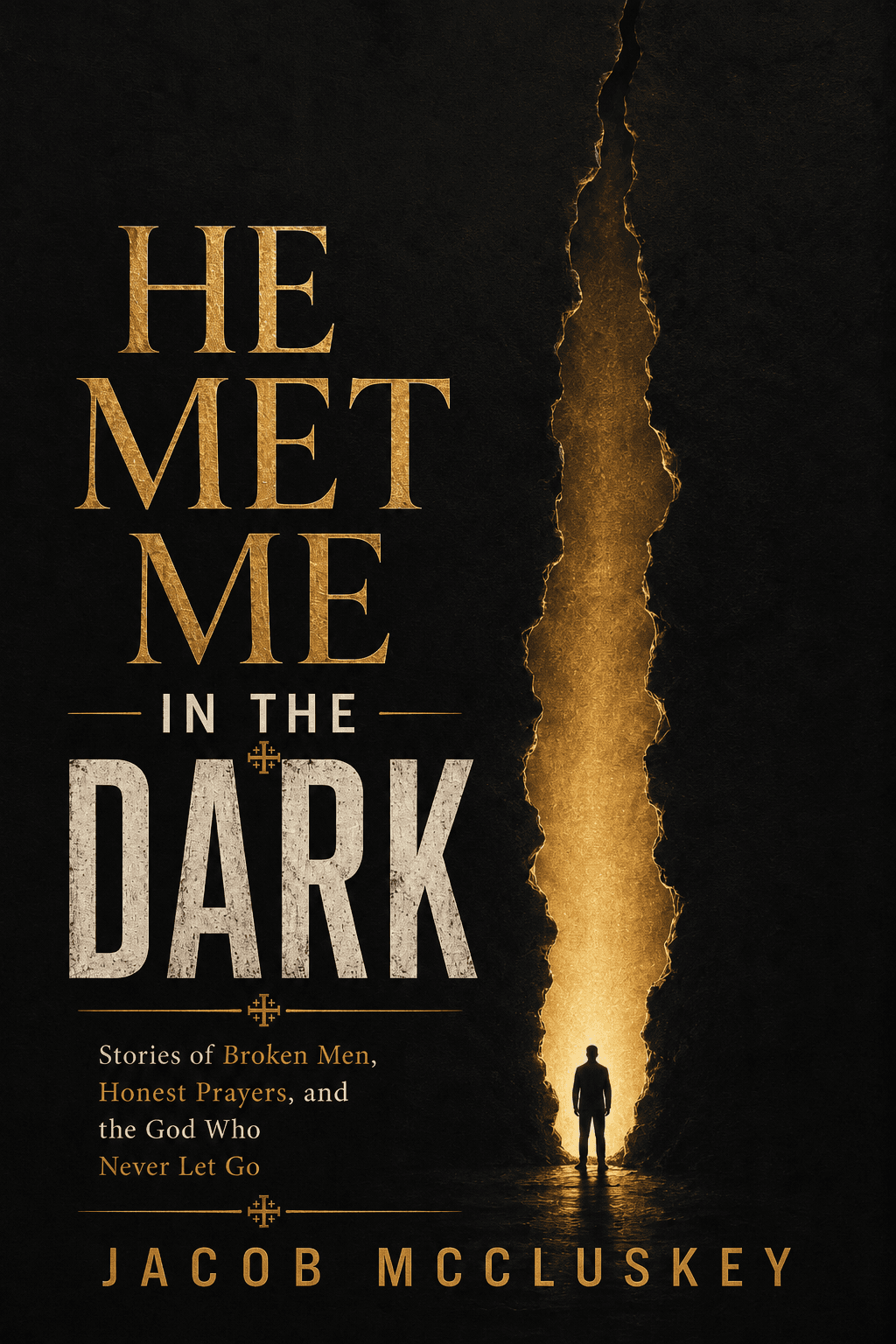 He Met Me in the Dark: Stories of Broken Men, Honest Prayers, and the God Who Never Let Go